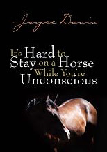 Joyce Davis's It's Hard to Stay on a Horse While You're Unconscious