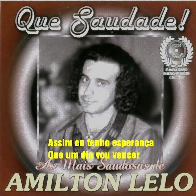 AMILTON LELO -NÃO DESEJO MAL A NINGUÉM+VIDEO