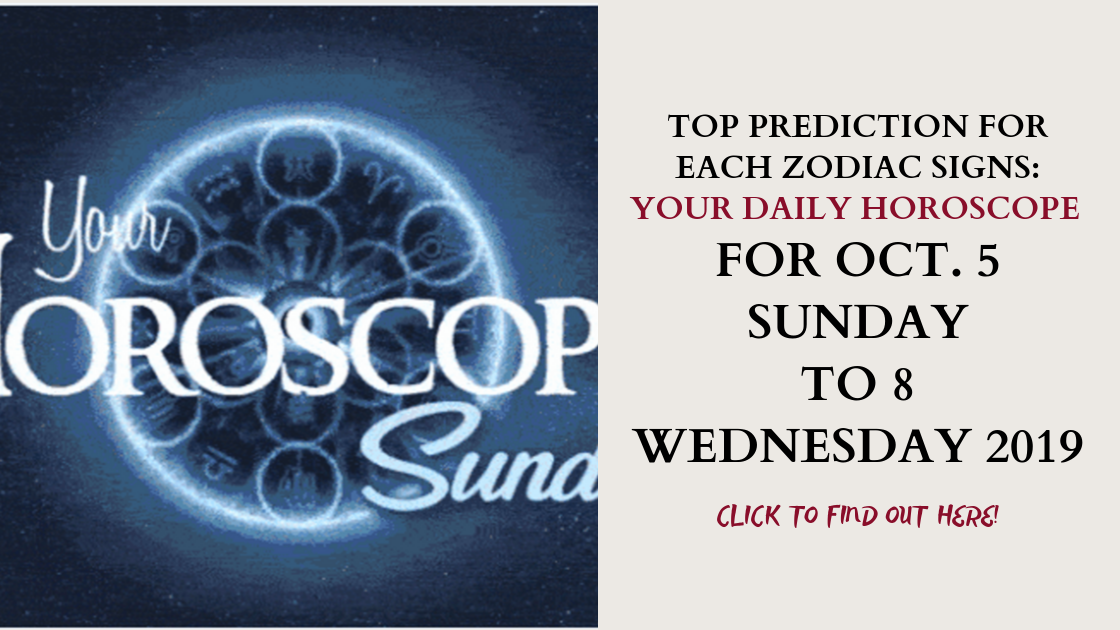 Top Prediction For Each Zodiac Signs: Your Daily Horoscope For Oct. 5 Sunday to 8 Wednesday 2019