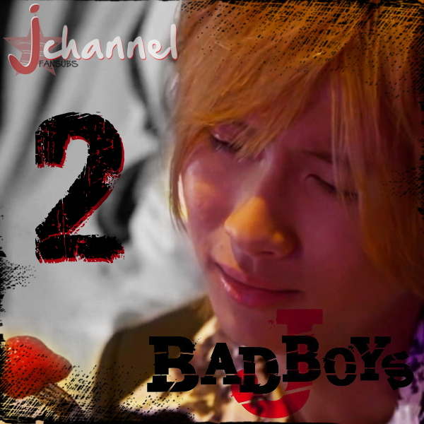 J Channel Fansub Bad Boys J