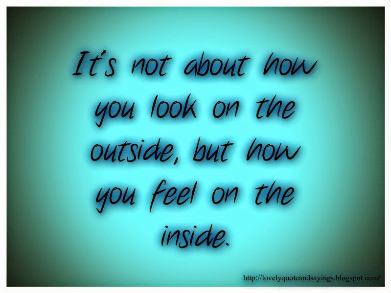 LoVeLy teXt QuOTes and SaYinGs: It's not how you look outside