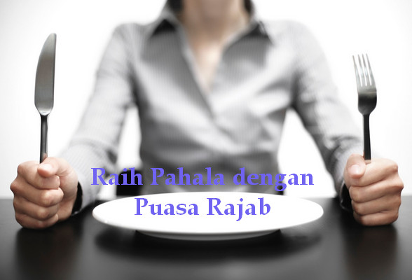niat puasa rajab, hadits shahih tentang puasa rajab, pahala puasa bulan rajab, manfaat puasa rajab, keutamaan puasa rajab, hukum puasa rajab, dalil puasa rajab