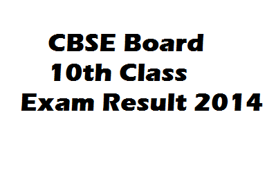 CBSE Board Exam Result 2014 Class 12th or 10th