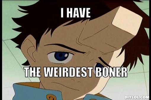 flcl-meme-generator-i-have-the-weirdest-boner-cdaed9.jpg
