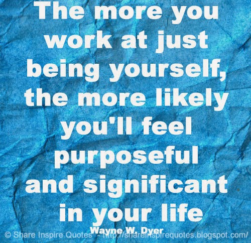 The more you work at just being yourself, the more likely
