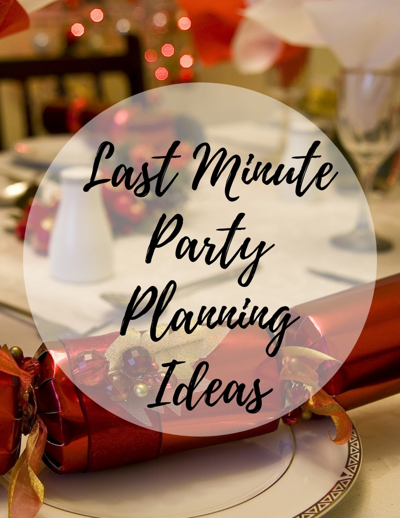Last Minute Party Planning Ideas*