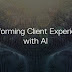 Business Transformation and Client Experience Redefined by AI