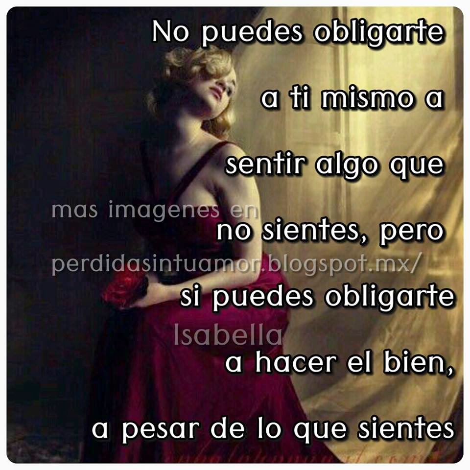 FRASES PARA TI: No puedes obligare a tu mismo....