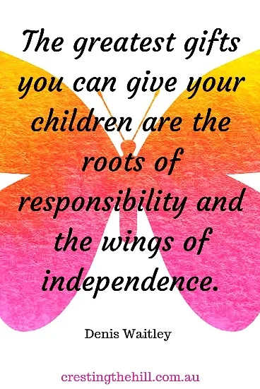 the greatest gifts you can give your children are the roots of responsibility and the wings of independence