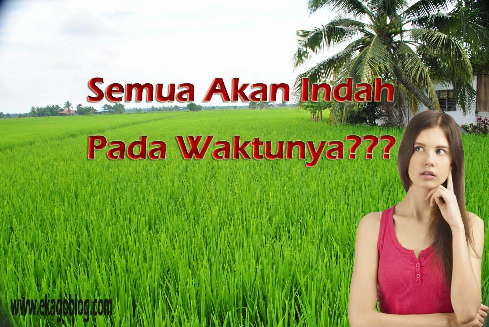 Semua Akan Indah Pada Waktunya Eka Go Blog Berbagi