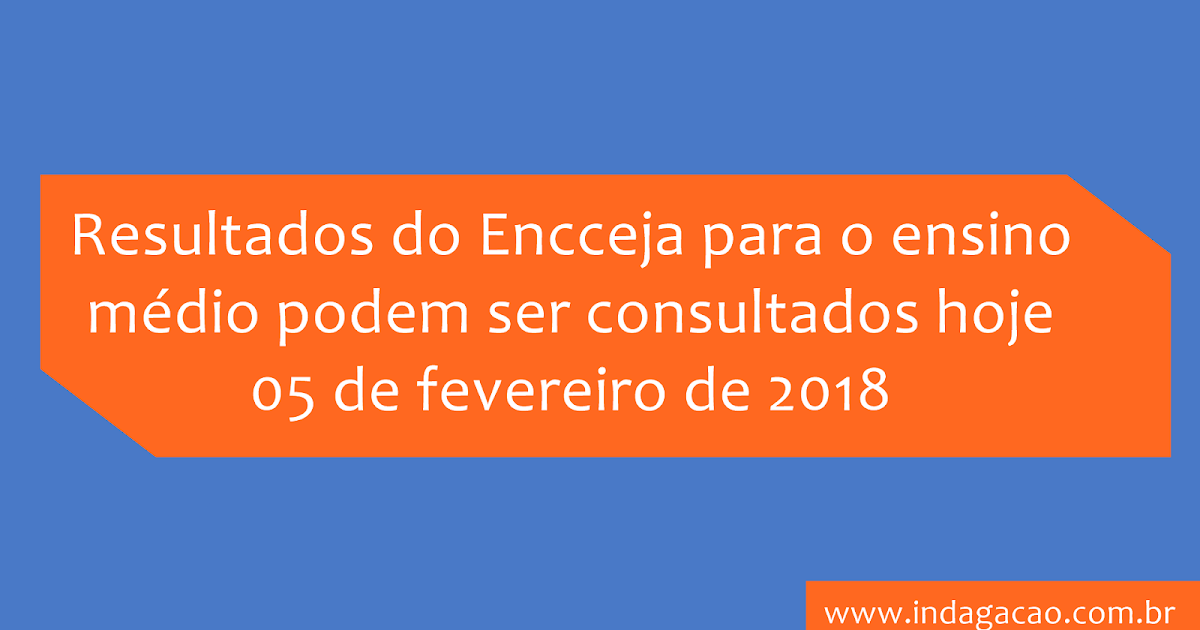 Consultar resultado da prova Encceja 2018 INDAGAÇÃO Consultar resultado da prova Encceja 2018 INDAGAÇÃO