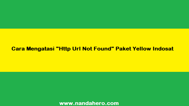 Cara Mengatasi Http Url Not Found Paket Yellow Indosat Nanda Hero