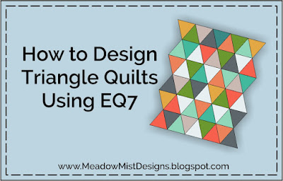 Meadow Mist Designs: Tutorial - How to Design Triangle Quilts in EQ7