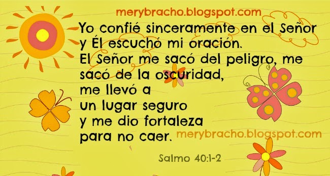 Yo confío en Dios porque escucha mi oración. Postales cristianas con versos bíblicos, versículos de la Biblia para momentos de problemas, enfermedad, contienda, pruebas, depresión, soledad, divorcio. Palabras positivas de consuelo para amiga, amigo, hermano pasando crisis. Tarjetas, imágenes para el facebook.