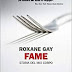 Fame, Roxane Gay