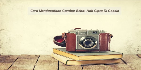Cara Mendapatkan Gambar Bebas Hak Cipta Di Google Cara Mendapatkan Gambar Bebas Hak Cipta Di Google