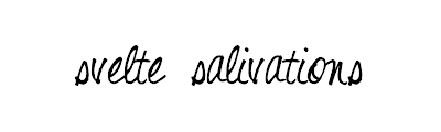 Svelte salivations