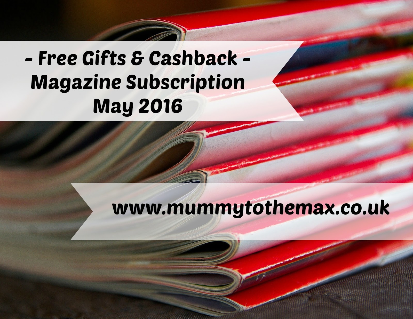 MAGAZINE SUBSCRIPTION FREE GIFT BARGAINS MAY 2016 MUMMY TO THE MAX