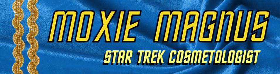 Moxie Magnus: Star Trek Cosmetologist