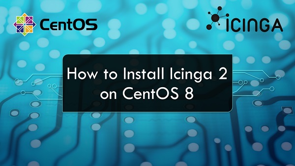How to Install Icinga 2 on CentOS 8