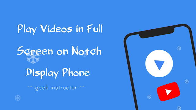 Play video in full screen on notch display phone