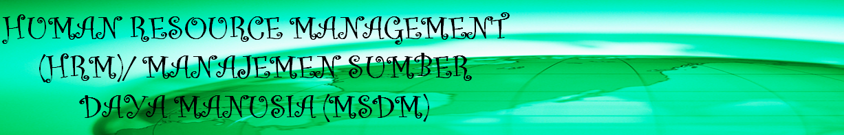 Human Resource Management (HRM)/ Manajemen Sumber Daya Manusia (MSDM)