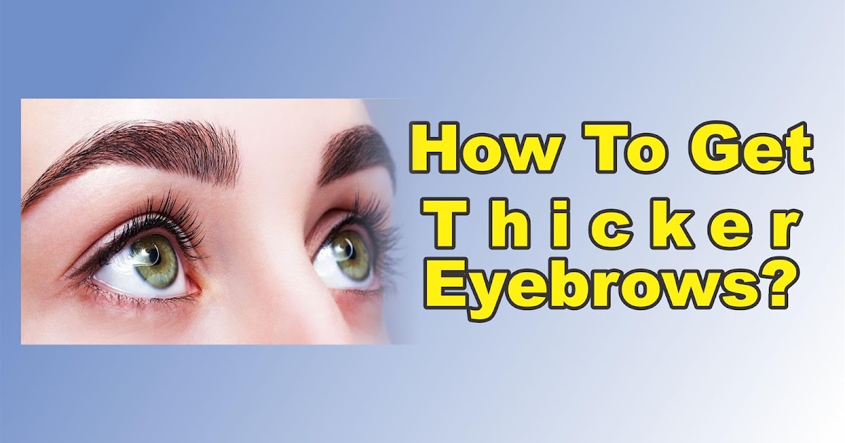 How To Get Thicker Eyebrows Naturally At Home