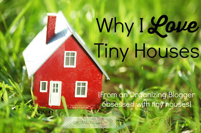 Why I Love  Tiny Houses   {From an Organizing Blogger obsessed with tiny houses} :: OrganizingMadeFun.com
