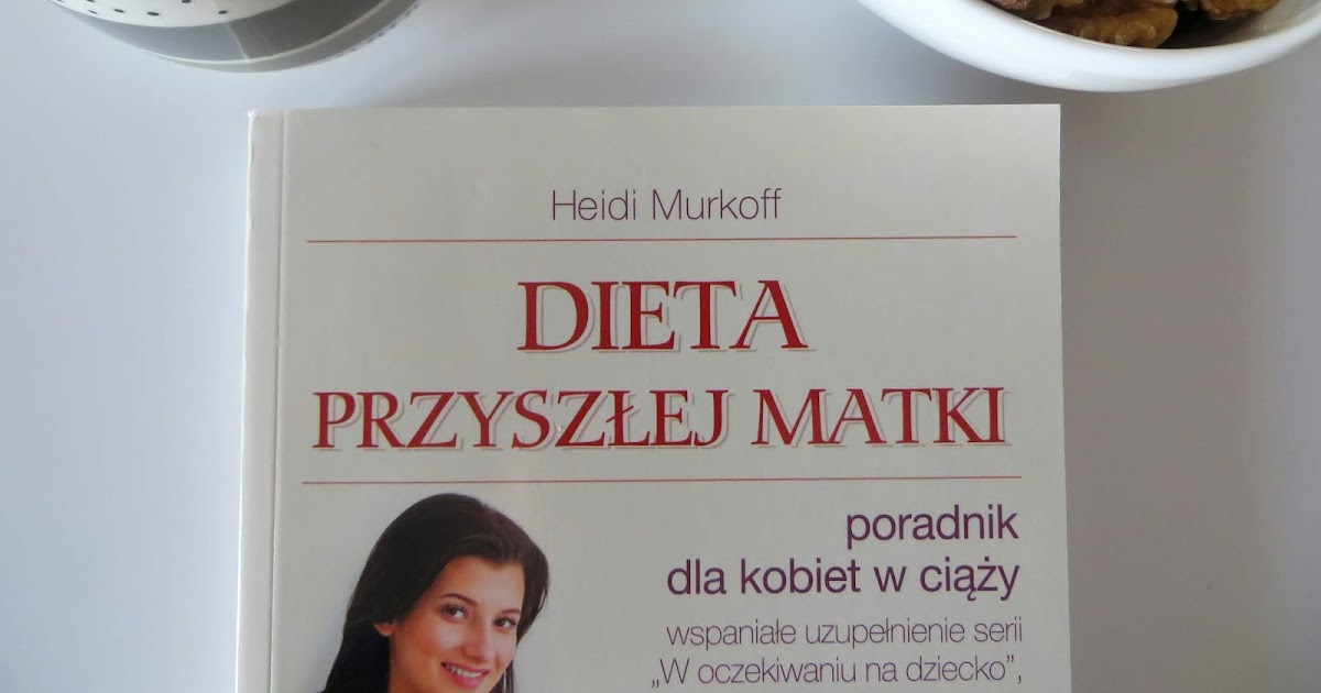Wszystko Czym Jestem Zauroczona Dieta Przyszlej Matki