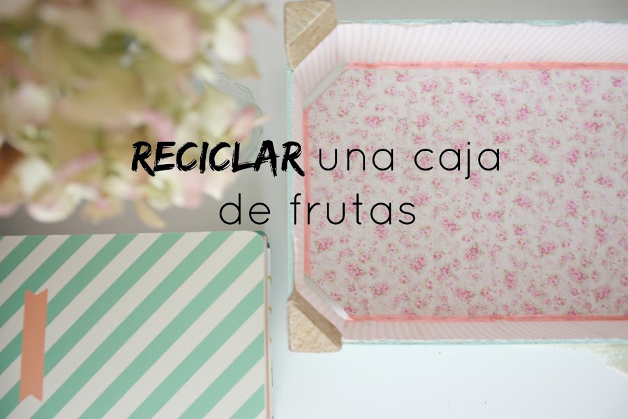 http://mediasytintas.blogspot.com/2015/07/reciclar-una-caja-de-frutas.html