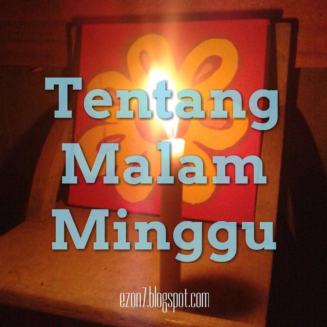 Tentang Malam Minggu Mengenaskan Eneas Blog