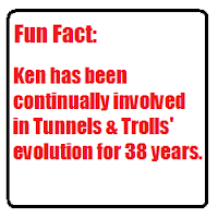 Ken has been continually involved in Tunnels & Trolls' evolution for 38 years.