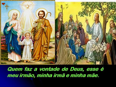 Resultado de imagem para Quem faz a vontade de Deus, esse é meu irmão, minha irmã e minha mãe”.