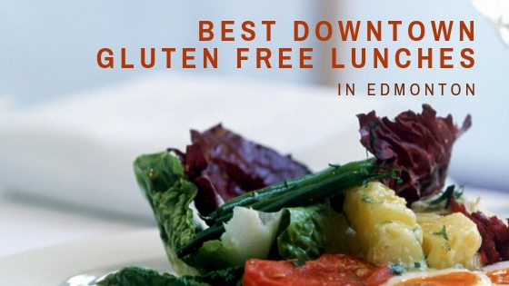 Top 2019 Downtown Gluten Free Lunches in Edmonton