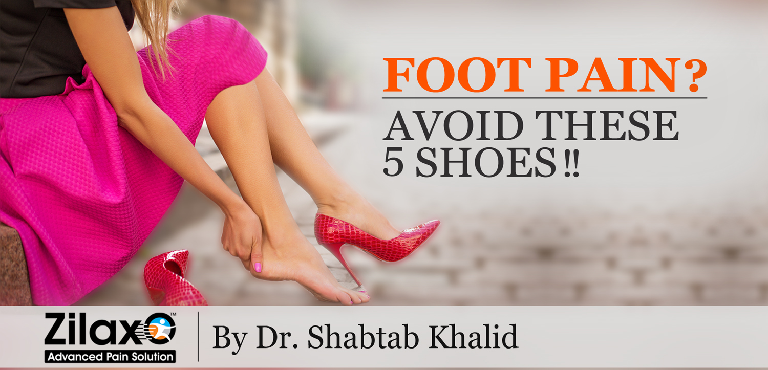 Zilaxo Advanced Pain Solution Foot Pain? Avoid These 5 Shoes