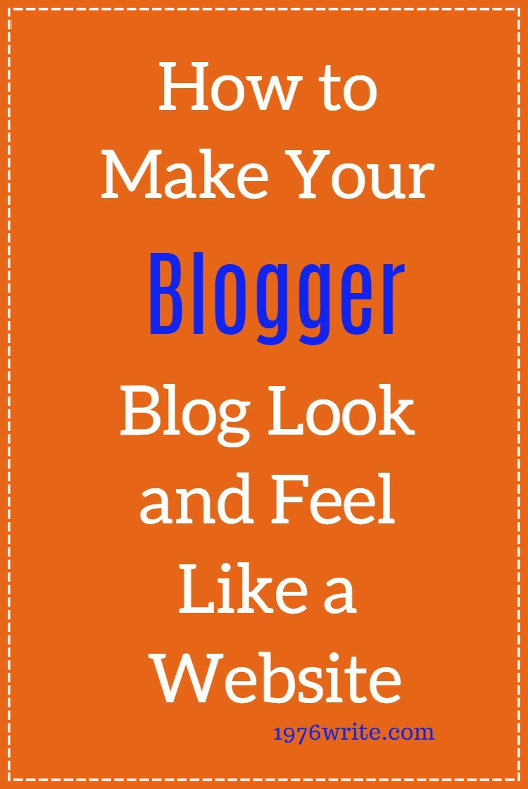 1976write how to make your blogger blog look and feel like a website