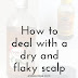 Tips For Combating A Dry And Flaky Scalp