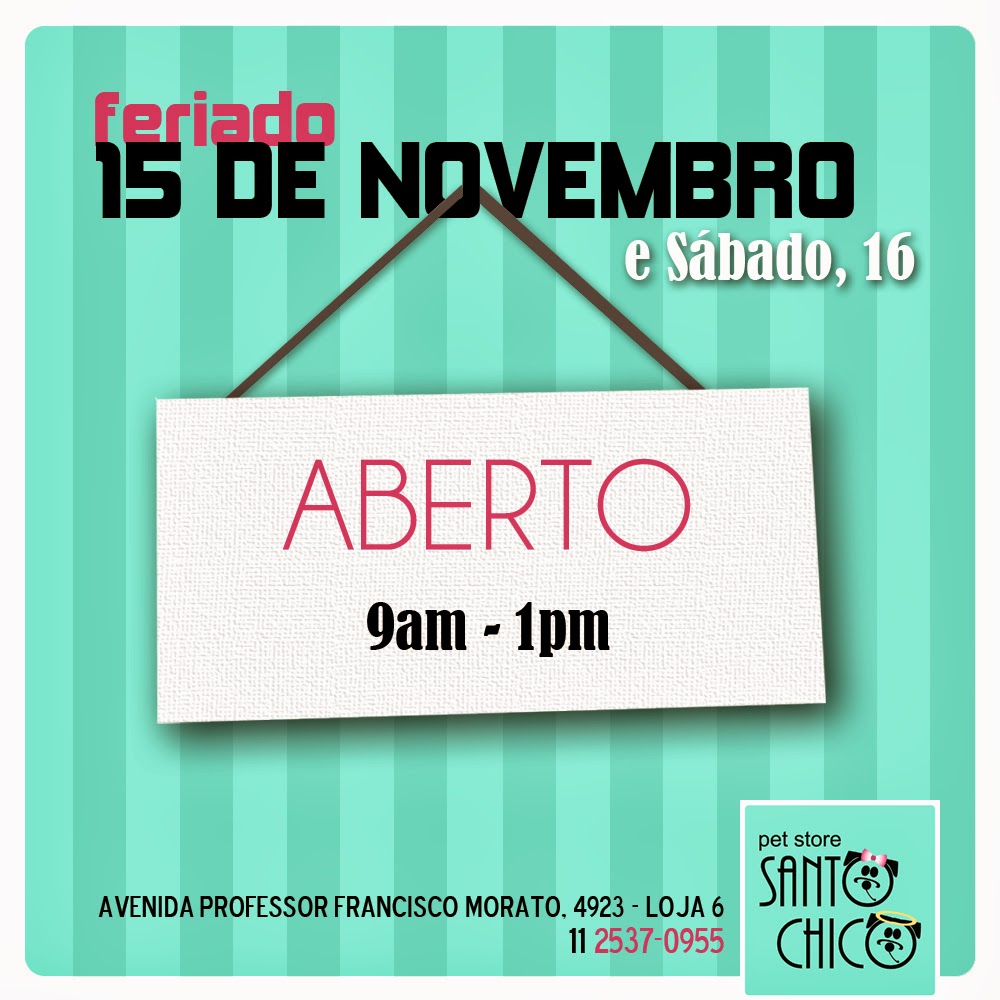 Pet Store Santo Chico: Feriado 15/11: aberto!