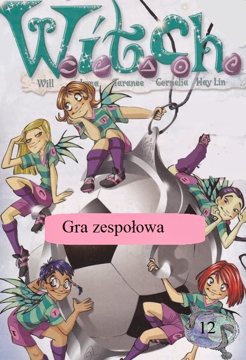 Nowe Słowa Na Start Klasa 4 ćwiczenia W.I.T.C.H. z klasą: Rozdział 111:Gra zespołowa
