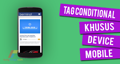 Blogger Tag Conditional for Mobile, Menampilkan atau Menyembunyikan Widget di Mobile Blogger Tag Conditional for Mobile, Menampilkan atau Menyembunyikan Widget di Mobile