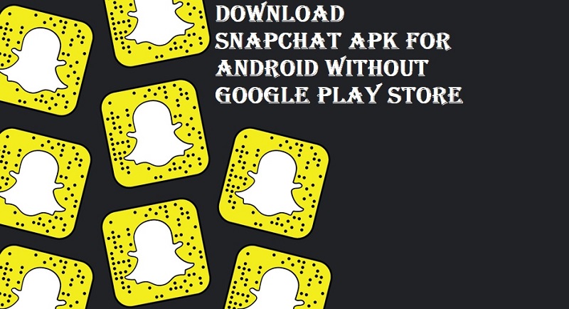 Download Snapchat APK for Android without Google Play Store Download Snapchat APK for Android without Google Play Store
