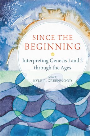 Since the Beginning: Interpreting Genesis 1-2 Through the Ages