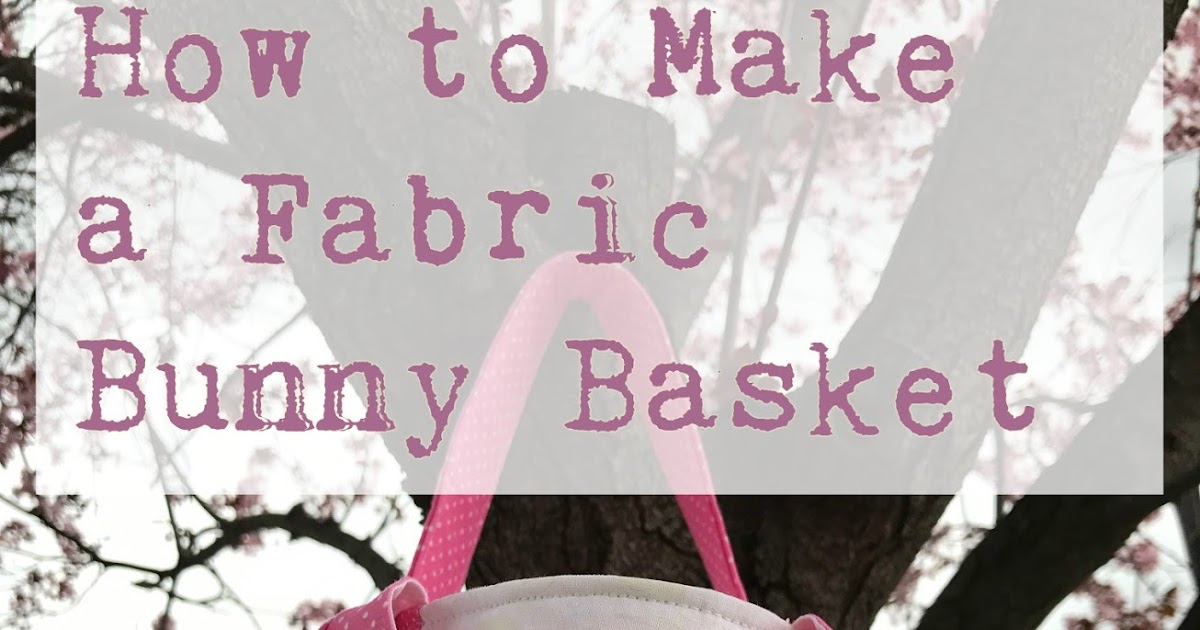 xoxo Grandma Fabric Bunny Basket Free Pattern