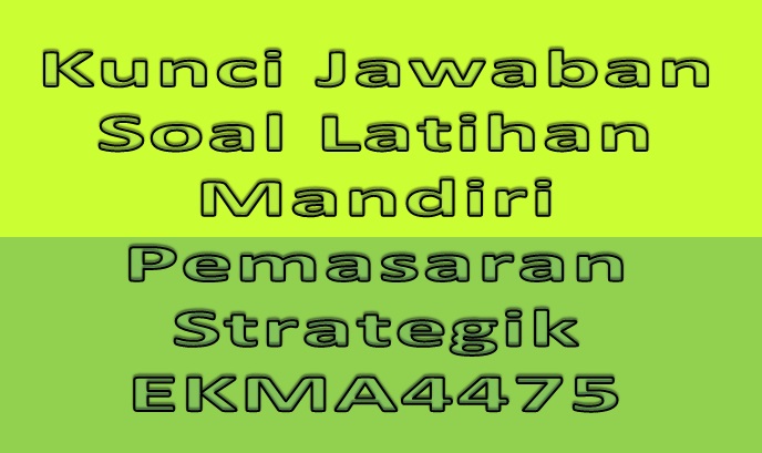 Kunci Jawaban Soal Latihan Mandiri Pemasaran Strategik Ekma4475 Azzayyan