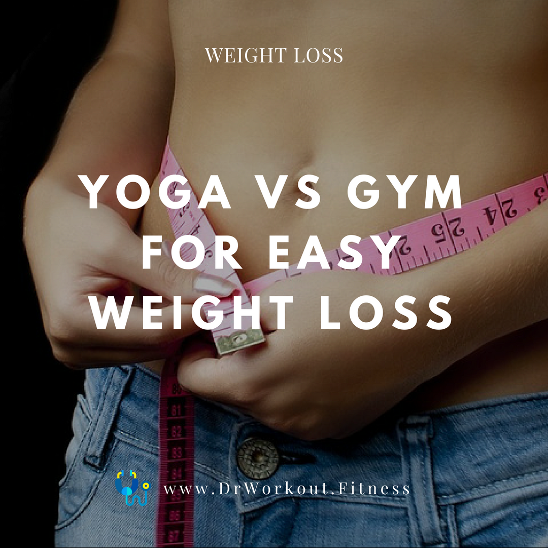 Yoga Vs Gym for Weight Loss Which is Better? Dr Workout