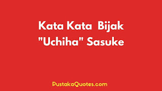 Kata Kata "Uchiha" Sasuke