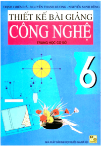 Thiết Kế Bài Giảng Công Nghệ 6 - Trịnh Chiêm Hà