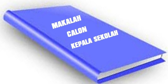 Contoh Makalah Untuk Seleksi Calon Kepala Sekolah