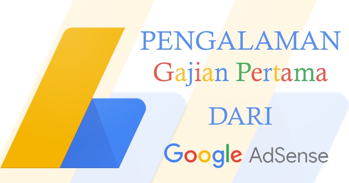 Pengalaman Gajian Pertama Dari Google Adsense Internet Sememi