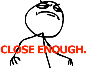 f--k-yeah-close-enough.jpg